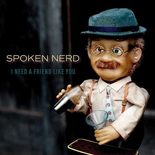 Spoken Nerd: I Need A Friend Like You \ LP