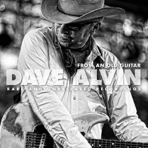 Dave Alvin: From An Old Guitar: Rare and Unreleased Recordings \ LP