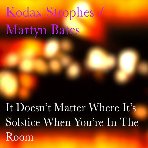 Kodax Strophes / Bates, Martyn: It Doesn't Matter Where It's Solstice When You're \ CD