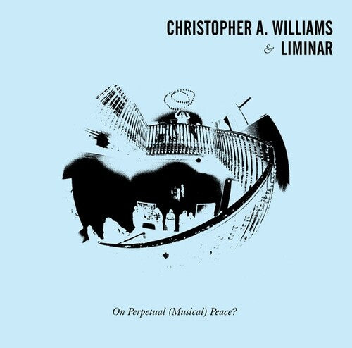 Williams, Christopher a & Liminar: On Perpetual (Musical) Peace \ LP