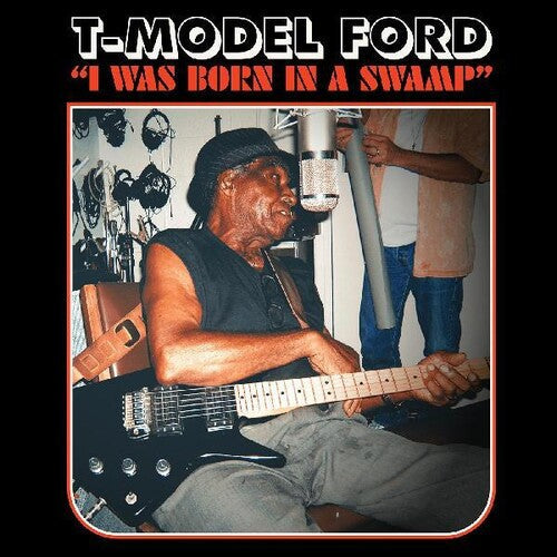 T-Model Ford: I Was Born In A Swamp \ LP