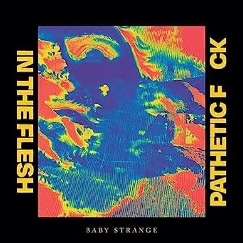 Baby Strange- In The Flesh / Pathetic Fuck - VINYL