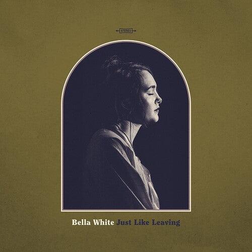 Bella White- Just Like Leaving - VINYL