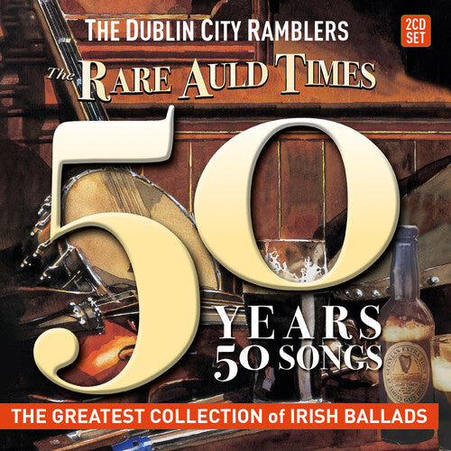Dublin City Ramblers: The Rare Auld Times: 50 Years 50 Songs \ CD