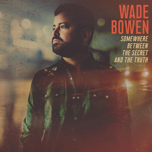 Wade Bowen: Somewhere Between The Secret And The Truth \ LP