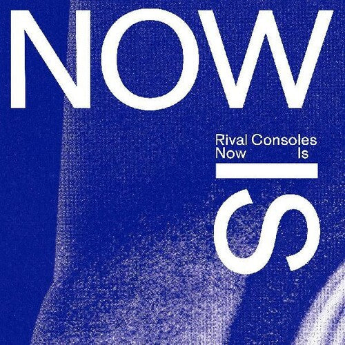 Rival Consoles: Now Is \ CD