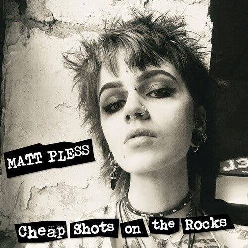 Matt Pless- Cheap Shots On The Rocks - VINYL
