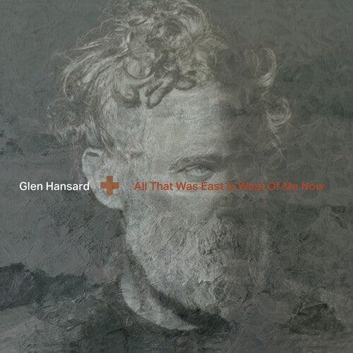 Glen Hansard- All That Was East Is West Of Me Now (Indie Exclusive Vinyl) - VINYL