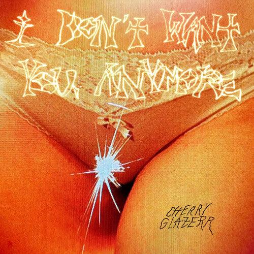 Cherry Glazerr- I Don't Want You Anymore (Crystal Clear Vinyl) - VINYL