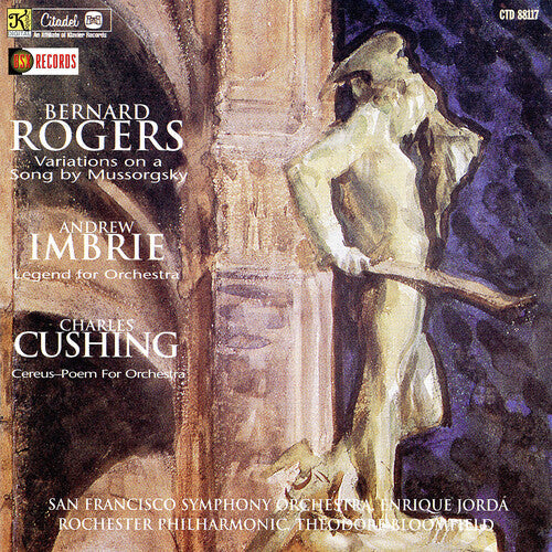 Bernard Rogers: Variations On A Song / Imbrie: Legend For Orchestra / cushing: Cereus poem For Orchestra \ CD