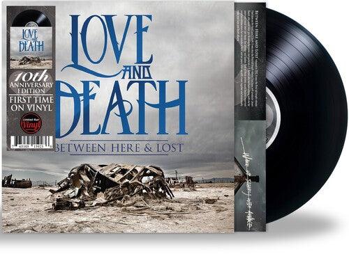 Love and Death- Between Here & Lost (10th Anniversary Edition) - VINYL