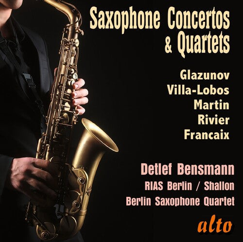 Detlef Bensmann: Saxophone Concertos & Quartets; Glazunov, Villa-Lobos, Martin, Rivier \ CD