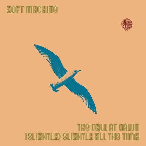 Soft Machine- Dew At Dawn / (slightly) Slightly All The Time - VINYL