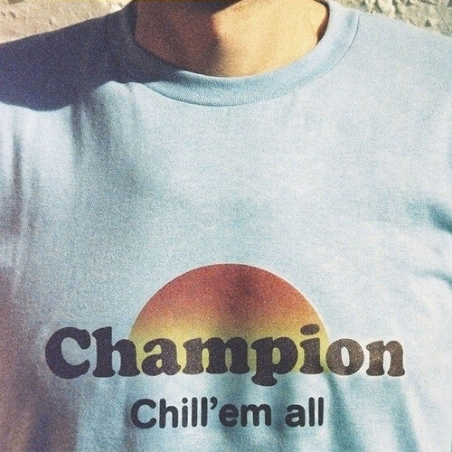 Champion: Chill 'Em All \ LP
