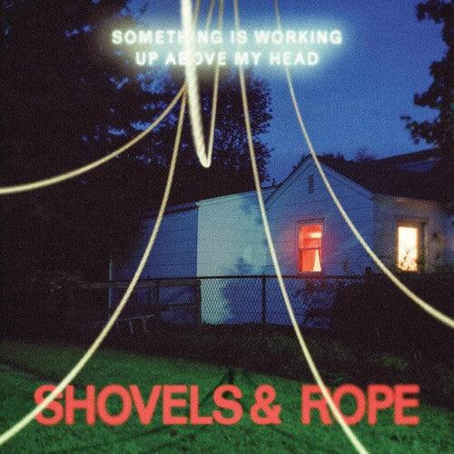Shovels & Rope- Something Is Working Up Above My Head (Clear Vinyl) - VINYL