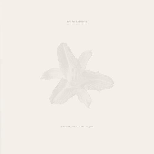Dead Tongues- Body of Light / I Am a Cloud - VINYL