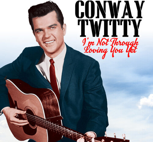 Conway Twitty: I'm Not Through Loving You Yet \ CD
