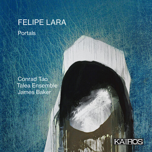 Tao, Conrad & Talea Ensemble & Baker, James: Felipe Lara: Portals \ CD