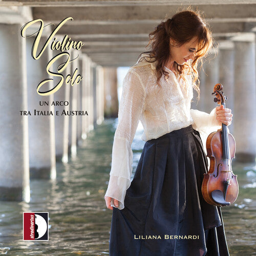 Liliana Bernardi: Violino Solo - Un arco tra Italia e Austria \ CD
