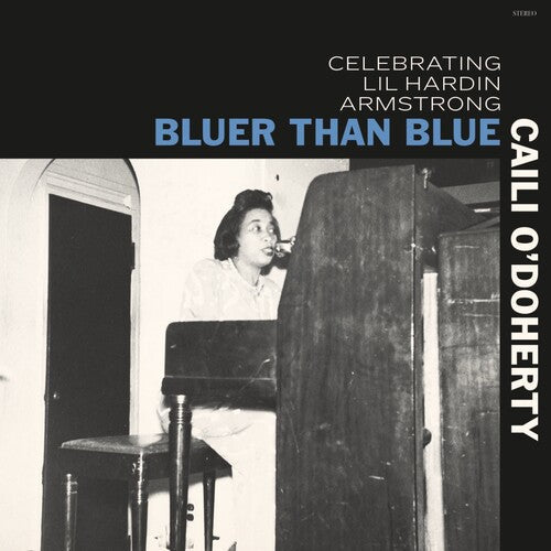 Caili O'Doherty: Bluer Than Blue: Celebrating Lil Hardin Armstrong - CD