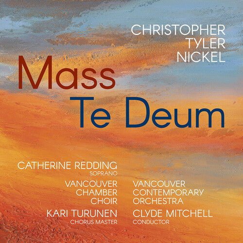 Vancouver Chamber Choir: Christopher Tyler Nickel: Mass; Te Deum \ CD
