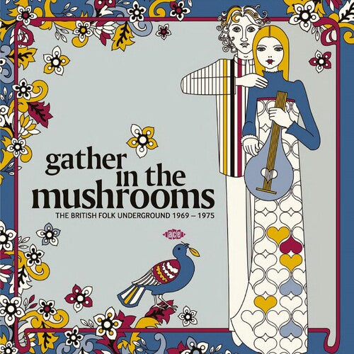 Gather in the Mushrooms: British Folk Underground: Gather In The Mushrooms: The British Folk Underground 1969-1975 / Various \ CD