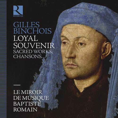 Le Miroir De Musique: Gilles Binchois: Loyal souvenir \ CD