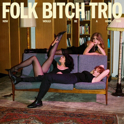 Folk Bitch Trio- Now Would Be a Good Time - VINYL