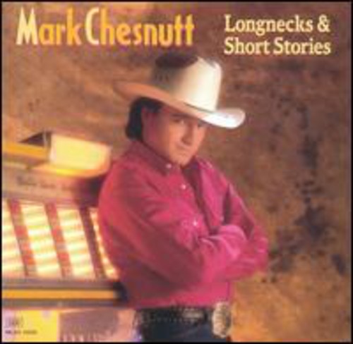 Mark Chesnutt: Longnecks and Short Stories \ CD