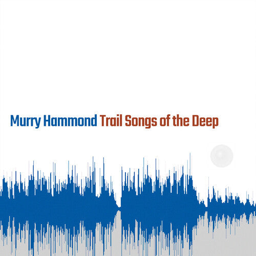 Murry Hammond: Trail Songs Of The Deep \ CD