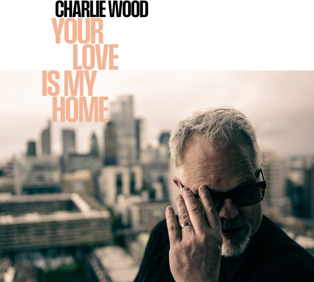 Charlie Wood- Your Love Is My Home - VINYL
