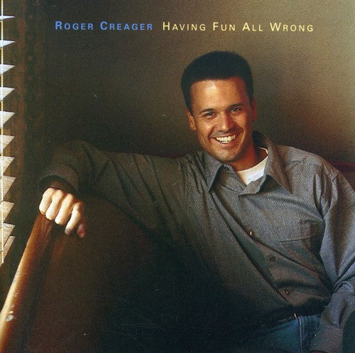 Roger Creager: Having Fun All Wrong \ CD