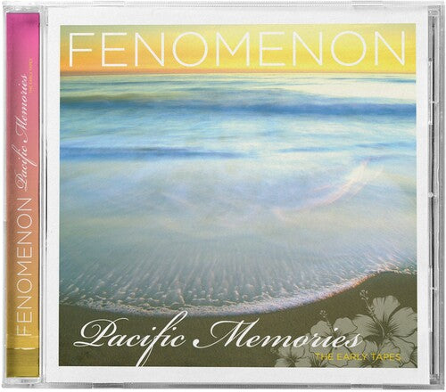 Fenomenon: Pacific Memories: The Early Tapes \ CD