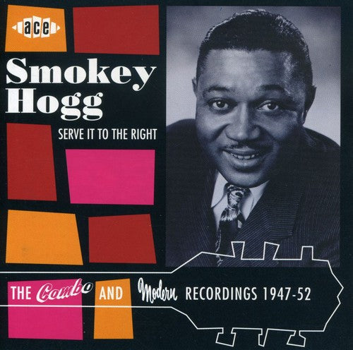 Smokey Hogg: Serve It to the Right: Combo & Modern Recordings \ CD