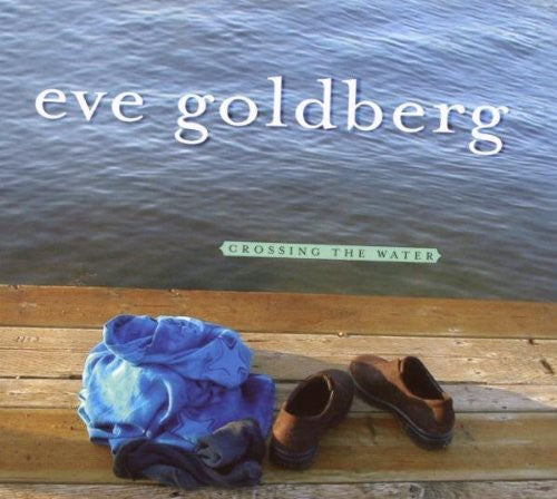Eve Goldberg: Crossing the Water \ CD