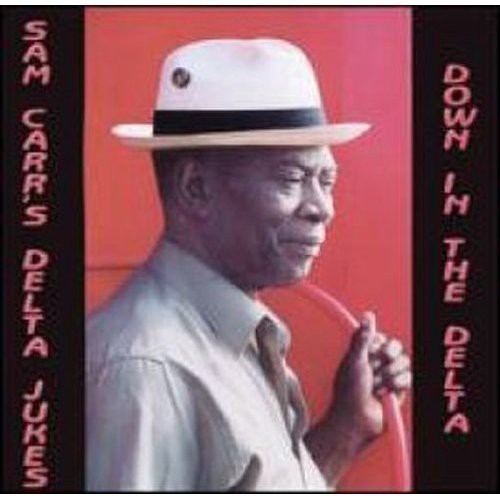 Sam Carr & the Delta Jukes: Down in the Delta \ CD