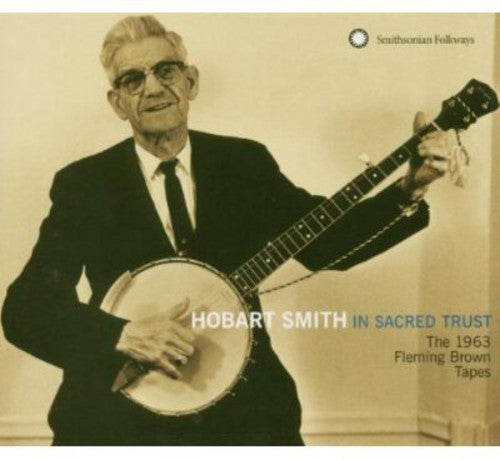 Hobart Smith: In Sacred Trust: The 1963 Fleming Brown Tapes \ CD