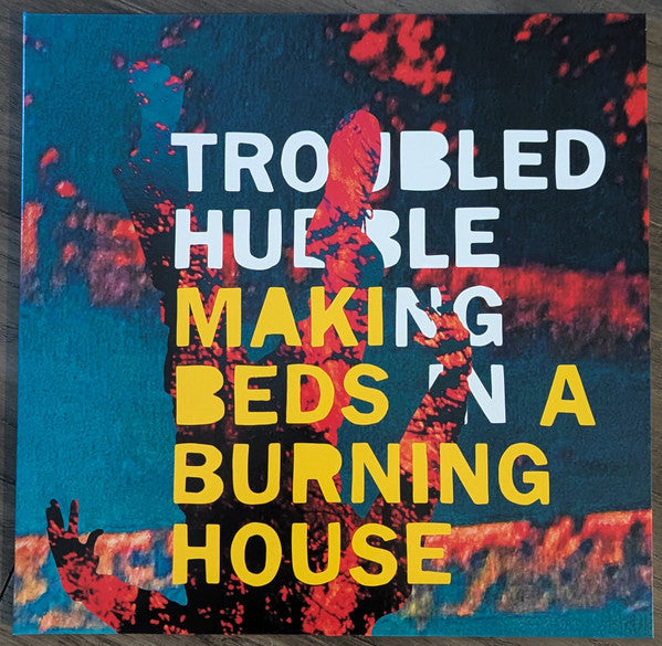 Troubled Hubble- Making Beds In A Burning House - VINYL