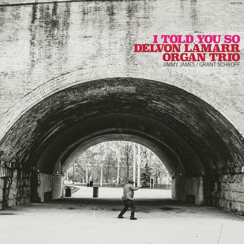 Delvon Lamarr Organ Trio- I Told You So - VINYL