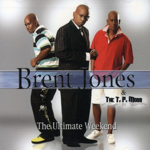 Brent Jones & the T.P. Mobb: The Ultimate Weekend  \ CD