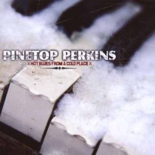 Pinetop Perkins: Hot Blues from a Cold Place  \ CD