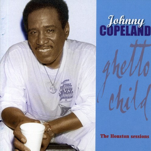 Johnny Copeland: Ghetto Child: Houston Sessions  \ CD