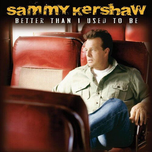 Sammy Kershaw: Better Than I Used to Be  \ CD