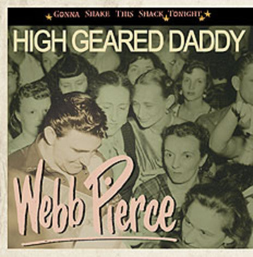 Webb Pierce: High Geared Daddy-Gonna Shake This Shack Tonight  \ CD