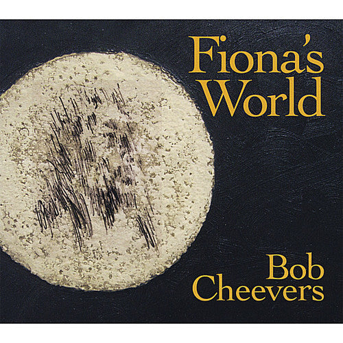 Bob Cheevers: Fiona's World  \ CD