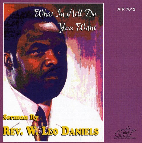 Rev. W. Leo Daniels: What in Hell Do You Want  \ CD