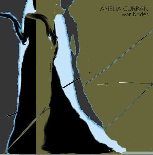 Amelia Curran: War Brides  \ CD