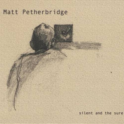 Matt Petherbridge: Silent & the Sure  \ CD