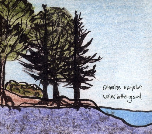 Catherine MacLellan: Water in the Ground  \ CD