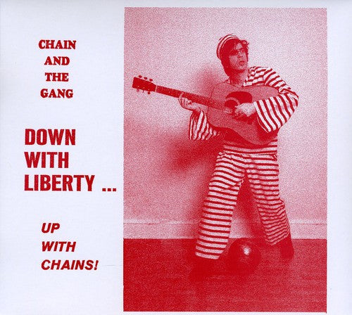 Chain & the Gang: Down With Liberty...Up With Chains!  \ CD